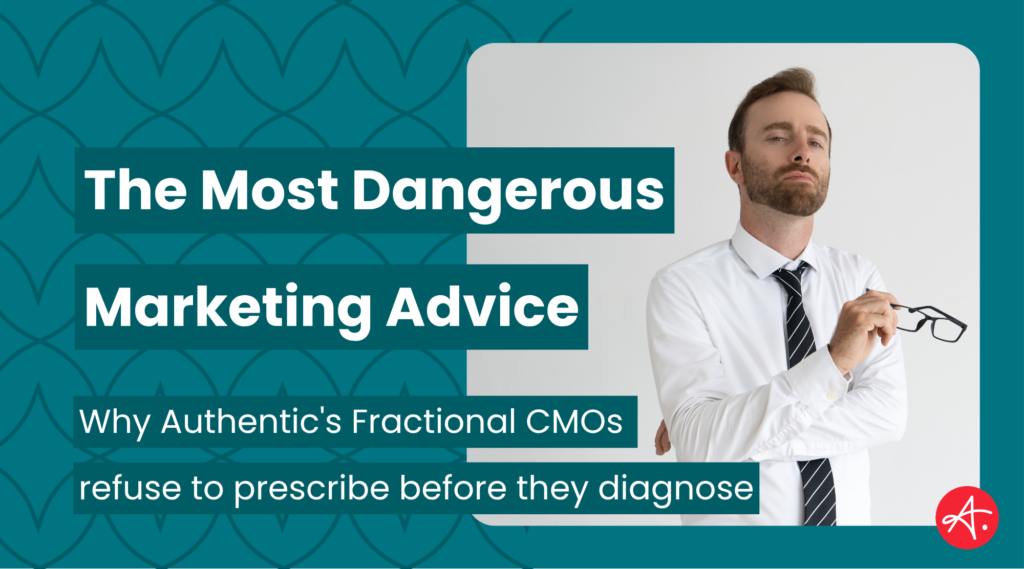 Blog header for 'The Most Dangerous Marketing Advice' by Authentic Fractional CMO™ — man in white dress shirt and striped tie holding glasses, arms crossed, against a teal patterned background with the tagline 'Why Authentic's Fractional CMOs refuse to prescribe before they diagnose.'