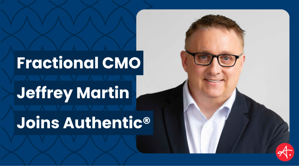 Authentic® Welcomes Fractional CMO, Jeffrey Martin